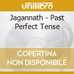 Jagannath - Past Perfect Tense cd musicale