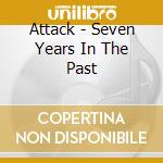 Attack - Seven Years In The Past cd