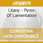 Litany - Pyres Of Lamentation cd musicale