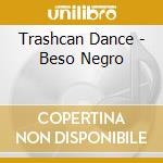 Trashcan Dance - Beso Negro cd