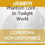 Phantom Lord - In Twilight World cd