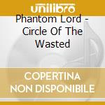 Phantom Lord - Circle Of The Wasted cd