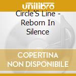 Circle'S Line - Reborn In Silence cd