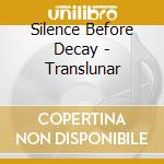 Silence Before Decay - Translunar cd