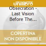 Obsecration - Last Vision Before The Obliteration cd