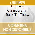 In Utero Cannibalism - Back To The Basics cd