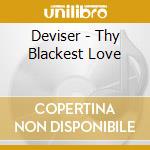 Deviser - Thy Blackest Love cd musicale