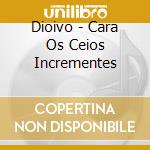 Dioivo - Cara Os Ceios Incrementes cd