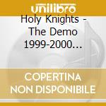 Holy Knights - The Demo 1999-2000 (Gate Through The Past) cd musicale