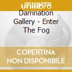Damnation Gallery - Enter The Fog cd