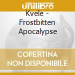 Kvele - Frostbitten Apocalypse cd