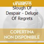 Slough Of Despair - Deluge Of Regrets cd