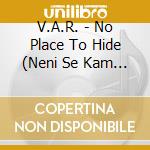 V.A.R. - No Place To Hide (Neni Se Kam Skryt) cd