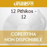 12 Pithikos - 12 cd