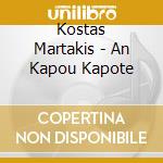 Kostas Martakis - An Kapou Kapote cd