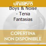 Boys & Noise - Tenia Fantasias cd