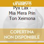 Pyx Lax - Mia Mera Prin Ton Xeimona cd musicale di Pyx Lax