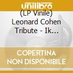 (LP Vinile) Leonard Cohen Tribute - Ik Ben Jouw Man (2 Lp) lp vinile di Leonard Cohen Tribute