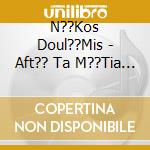 N??Kos Doul??Mis - Aft?? Ta M??Tia Sou cd