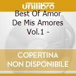 Best Of Amor De Mis Amores Vol.1 - cd