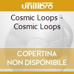 Cosmic Loops - Cosmic Loops cd musicale di Cosmic Loops
