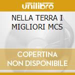 NELLA TERRA I MIGLIORI MCS cd