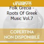 Folk Grecia - Roots Of Greek Music Vol.7 cd