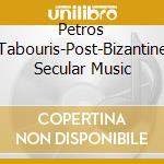 Petros Tabouris-Post-Bizantine Secular Music cd