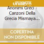 Anonimi Greci - Canzoni Della Grecia Mismaya (2 Cd) cd