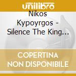 Nikos Kypoyrgos - Silence The King Is Listen cd