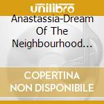 Anastassia-Dream Of The Neighbourhood Children (2 Cd) cd
