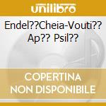 Endel??Cheia-Vouti?? Ap?? Psil?? cd
