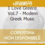 I Love Greece Vol.7 - Modern Greek Music cd
