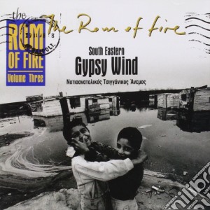 Rom Of Fire Vol3 - South Eastern Gypsy Wind cd musicale di Rom Of Fire Vol3