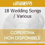 18 Wedding Songs / Various cd musicale