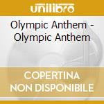 Olympic Anthem - Olympic Anthem cd musicale di Olympic Anthem
