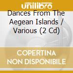 Dances From The Aegean Islands / Various (2 Cd) cd