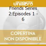 Friends Series 2:Episodes 1 - 6