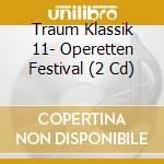 Traum Klassik 11- Operetten Festival (2 Cd) cd musicale di Klassik Compilation