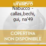 Nabucco - callas,bechi, gui, na'49 cd