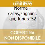 Norma - callas,stignani, gui, londra'52 cd