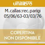 M.callas:rec.parigi 05/06/63-03/03/76 cd musicale di Callas m. - vv.aa.