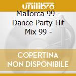 Mallorca 99 - Dance Party Hit Mix 99 - cd