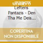 Lefteris Pantazis - Den Tha Me Deis Na Klaio cd
