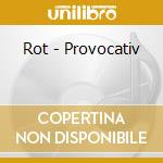 Rot - Provocativ cd musicale di Rot