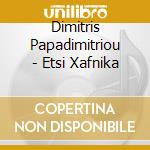 Dimitris Papadimitriou - Etsi Xafnika cd