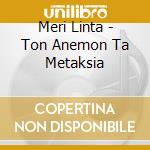 Meri Linta - Ton Anemon Ta Metaksia cd