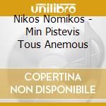 Nikos Nomikos - Min Pistevis Tous Anemous cd