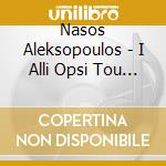 Nasos Aleksopoulos - I Alli Opsi Tou Feggariou cd musicale di Nasos Aleksopoulos