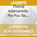 Themis Adamantidis- Ma Pou Na Pao cd